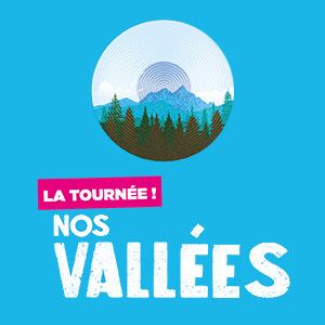 Nos Vallées - La Tournée !